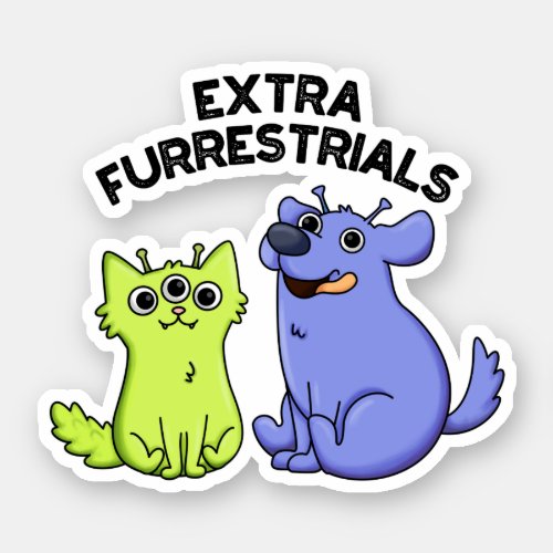 Extra Furrestrials Funny Furry Alien Pet Pun  Sticker
