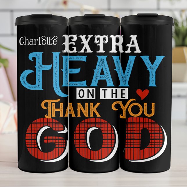 Extra Heavy Thank You God Thermal Tumbler (Creator Uploaded)