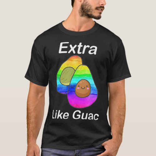 Extra Like Guac Quote Avocado Rainbow Gay Pride T T_Shirt