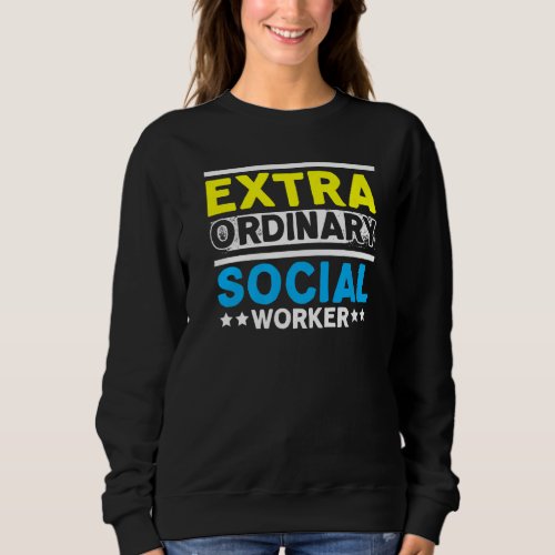Extra Ordinary Social Worker Job Profession Social Sweatshirt