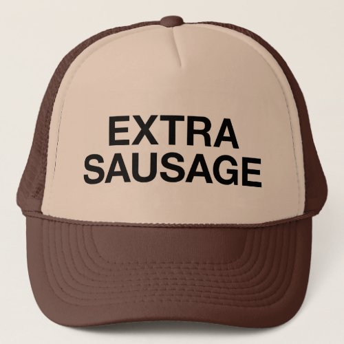 EXTRA SAUSAGE fun slogan trucker hat