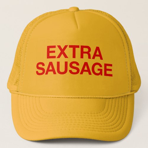 EXTRA SAUSAGE fun slogan trucker hat