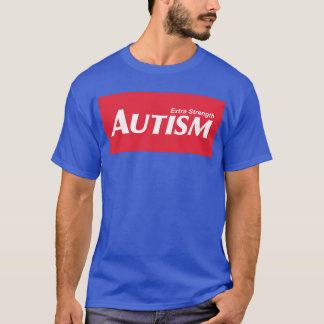 Extra Strength Autism T-Shirt