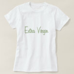 Extra Virgin T-shirt at Zazzle