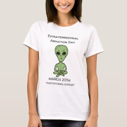 Extraterrestrial Abduction Day is March 20th  T_Sh T_Shirt