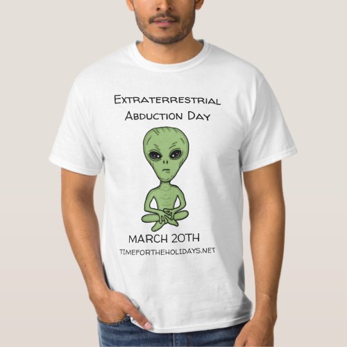 Extraterrestrial Abduction Day is March 20th T_Shirt