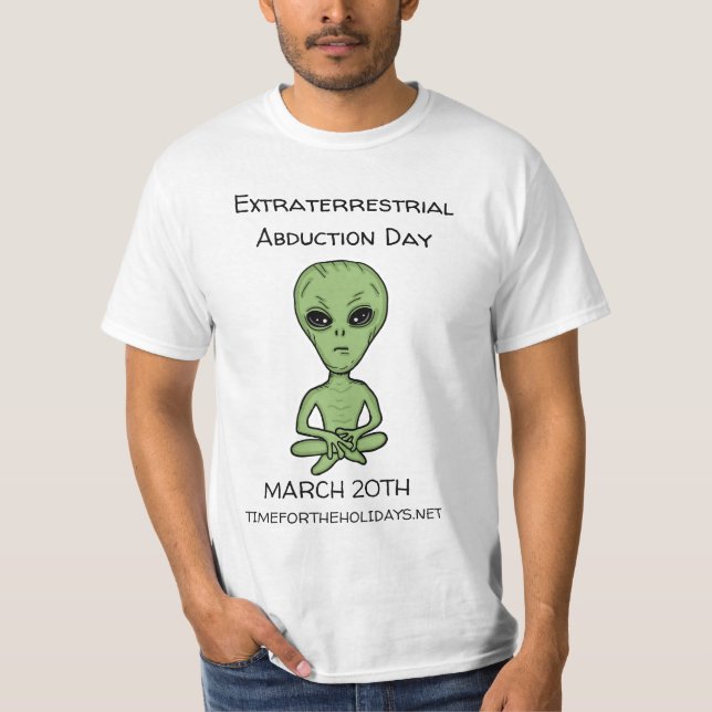 Extraterrestrial Abduction Day is March 20th T-Shirt (Front)