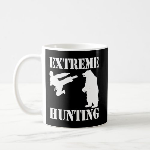 Extreme Hunting T_Shirt Funny Saying Sarcastic Nov Coffee Mug