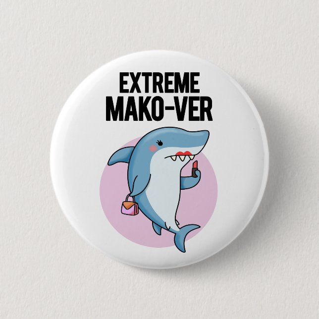 Extreme Mako-ver Funny Mako Shark Pun Button (Front)