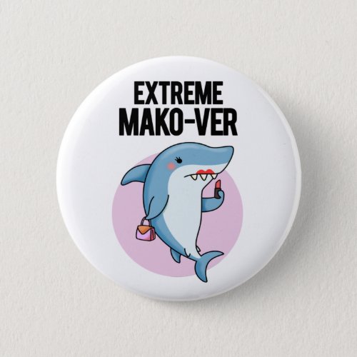 Extreme Mako_ver Funny Mako Shark Pun Button