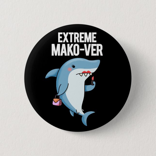 Extreme Mako-ver Funny Mako Shark Pun Dark BG Button (Front)