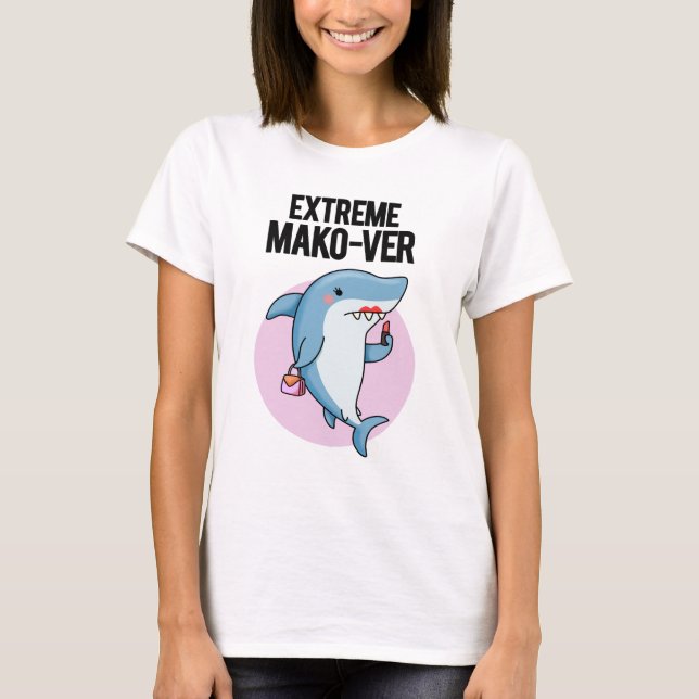 Extreme Mako-ver Funny Mako Shark Pun T-Shirt (Front)