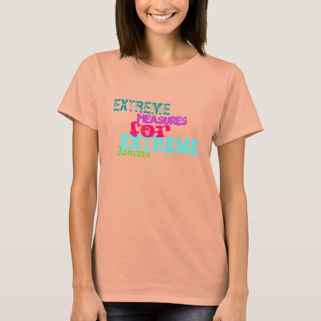 extreme mesures for extreme dancers burnout shirt (Front)