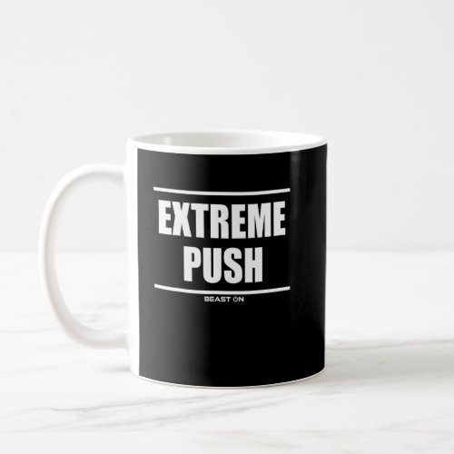 Extreme Push Gym Fitness Motivation Bodybuilding G Coffee Mug