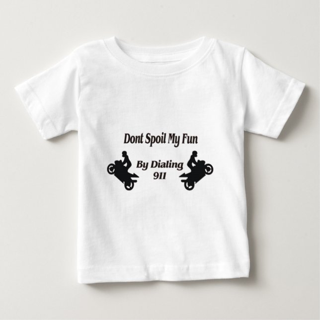 Extreme Stunts Dont Spoil my Fun Baby T-Shirt (Front)