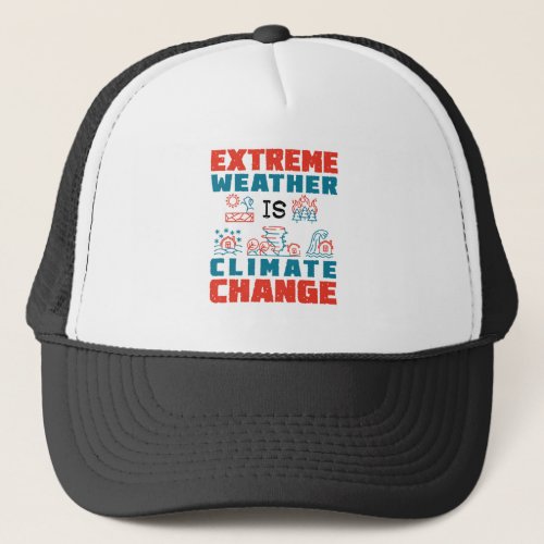 Extreme Weather Is Climate Change Trucker Hat