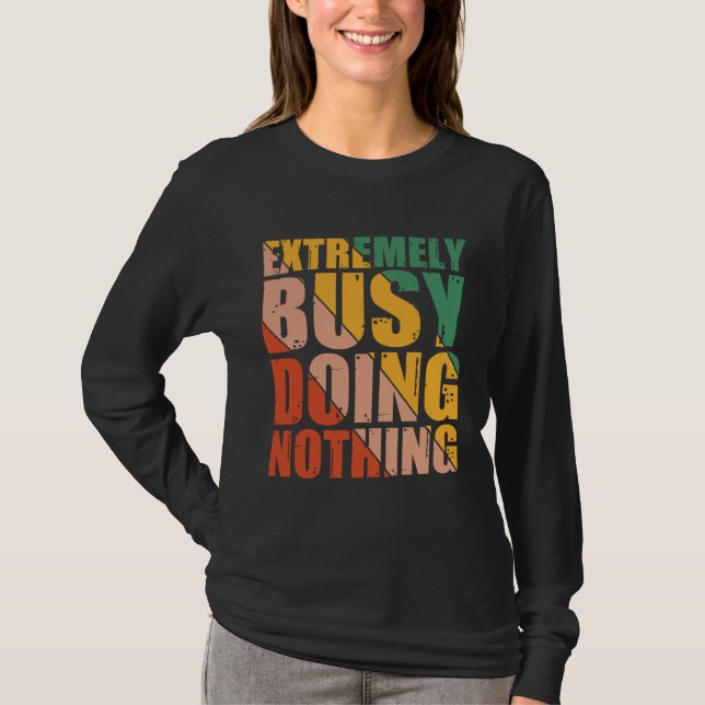 Extremely Busy Doing Nothing T-Shirt (Front)
