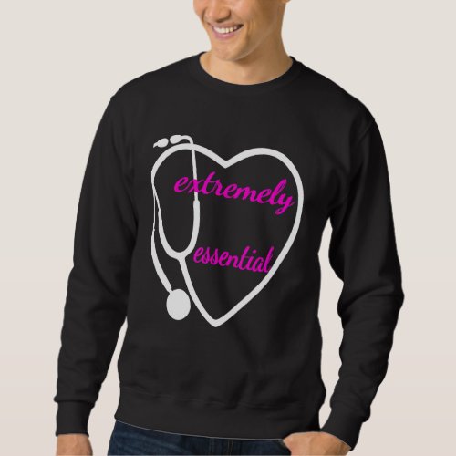 Extremely Essential Healthcare Nurse Doctor Design Sweatshirt