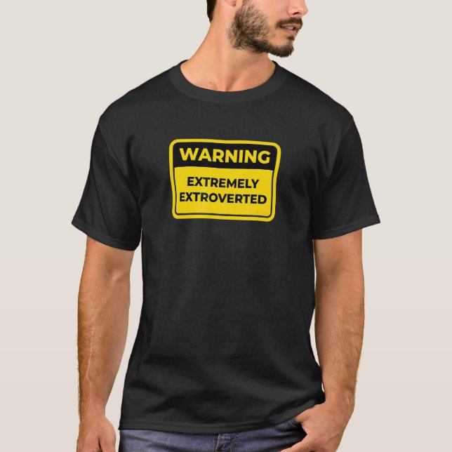 Extremely Extroverted  Funny Warning Sign Joke Hum T-Shirt (Front)