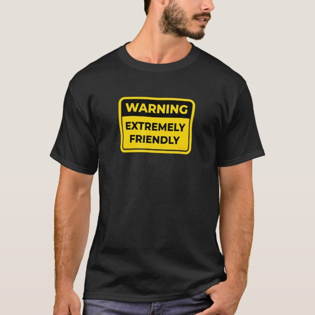 Extremely Friendly Warning Sign Joke Humor T-Shirt (Front)