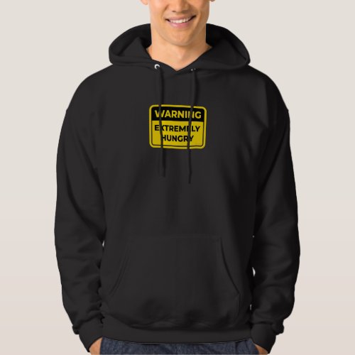 Extremely Hungry Warning Sign Joke Humor Hoodie