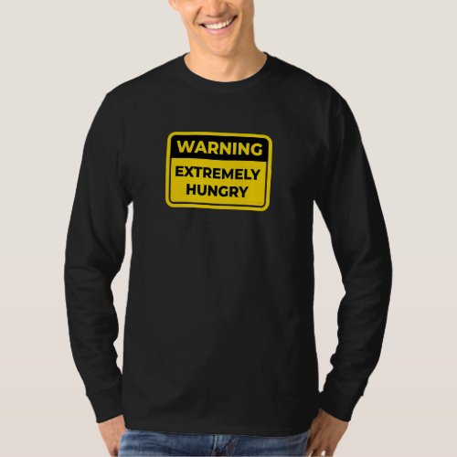 Extremely Hungry Warning Sign Joke Humor T_Shirt