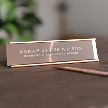 Extremely Important Rose Gold Desk Name Plate by mothersdaisy at Zazzle