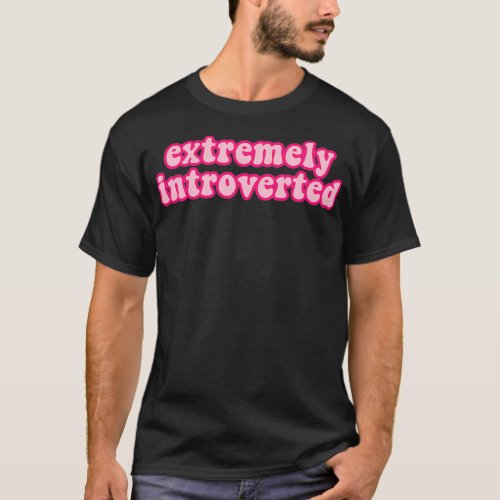 Extremely introverted 1 T_Shirt