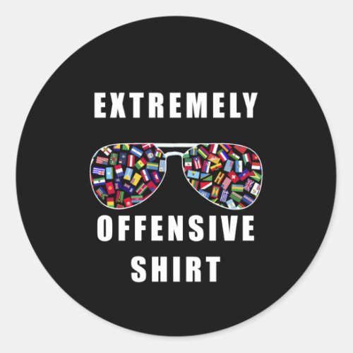 Extremely offensive shirt classic round sticker