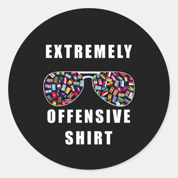 Extremely offensive shirt classic round sticker