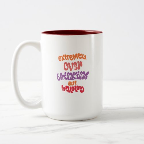 Extremely overthinking but happy  Two_Tone coffee mug