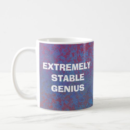 Extremely Stable Genius Donald Trump Funny Quote Coffee Mug