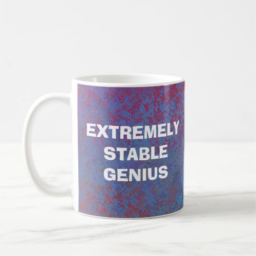 Extremely Stable Genius Donald Trump Funny Quote Coffee Mug