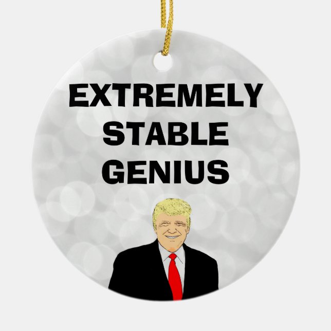 Extremely Stable Genius Funny Donald Trump Quote Ceramic Ornament (Front)