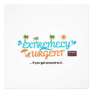Extremely Urgent... If You Get Around To It  Photo Print