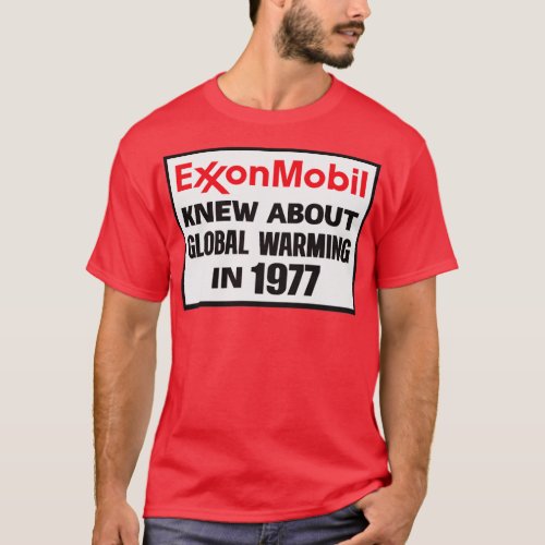 Exxon Mobil Knew About Global Warming In 1977 T_Shirt