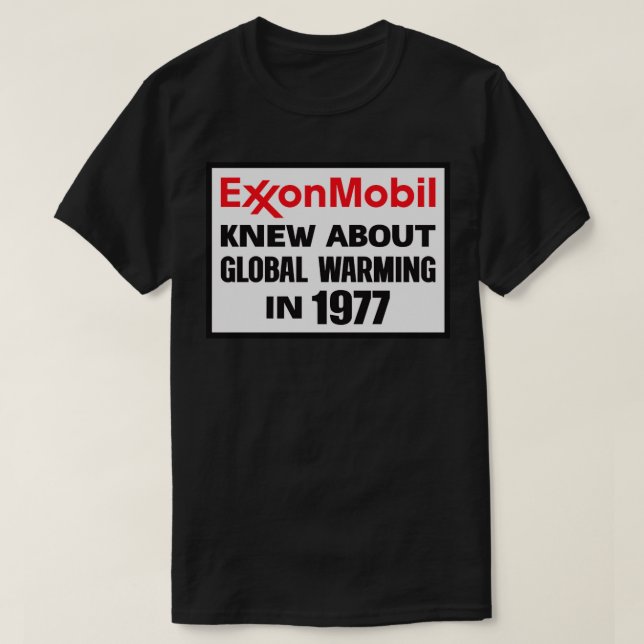 Exxon Mobil Knew About Global Warming In 1977 T-Shirt (Design Front)