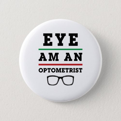 Eye Am an Optometrist Funny Optometry Button
