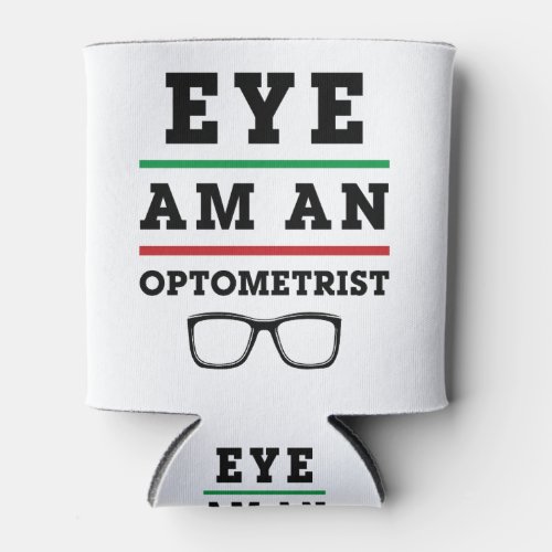 Eye Am an Optometrist Funny Optometry Can Cooler