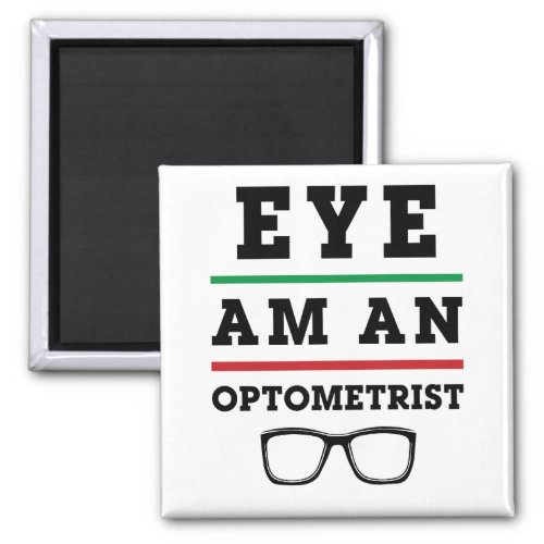 Eye Am an Optometrist Funny Optometry Magnet
