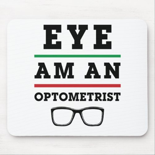 Eye Am an Optometrist Funny Optometry Mouse Pad