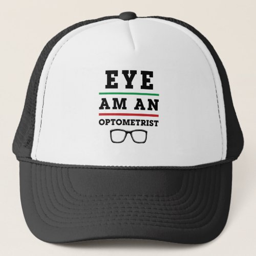 Eye Am an Optometrist Funny Optometry Trucker Hat