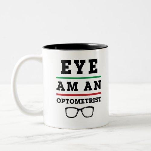 Eye Am an Optometrist Funny Optometry Two_Tone Coffee Mug