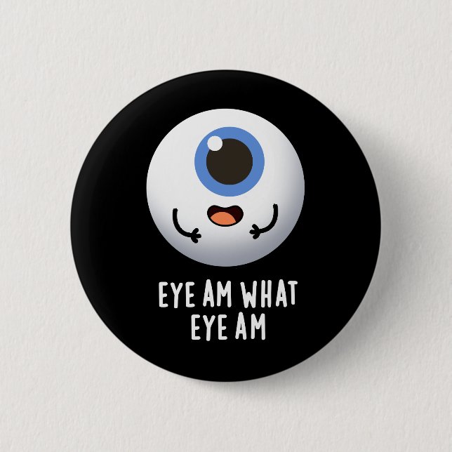 Eye Am What Eye Am Funny Eyeball Pun Dark BG Button (Front)