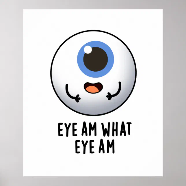 Eye Am What Eye Am Funny Eyeball Pun Poster | Zazzle