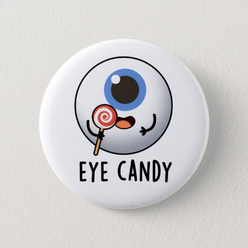 Eye Candy Funny Eyeball Pun Button