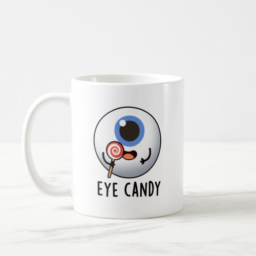 Eye Candy Funny Eyeball Pun Coffee Mug