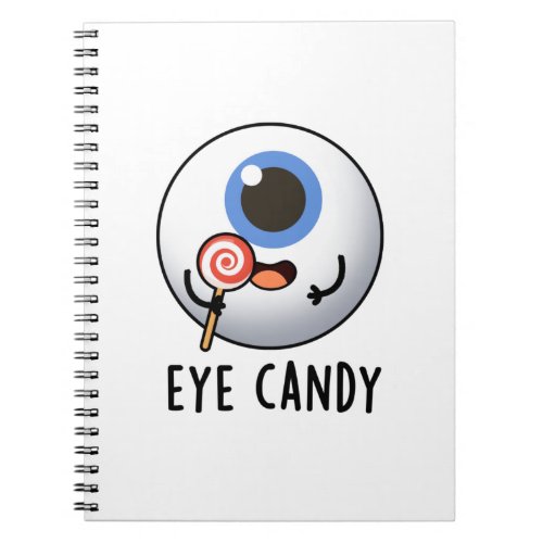 Eye Candy Funny Eyeball Pun Notebook