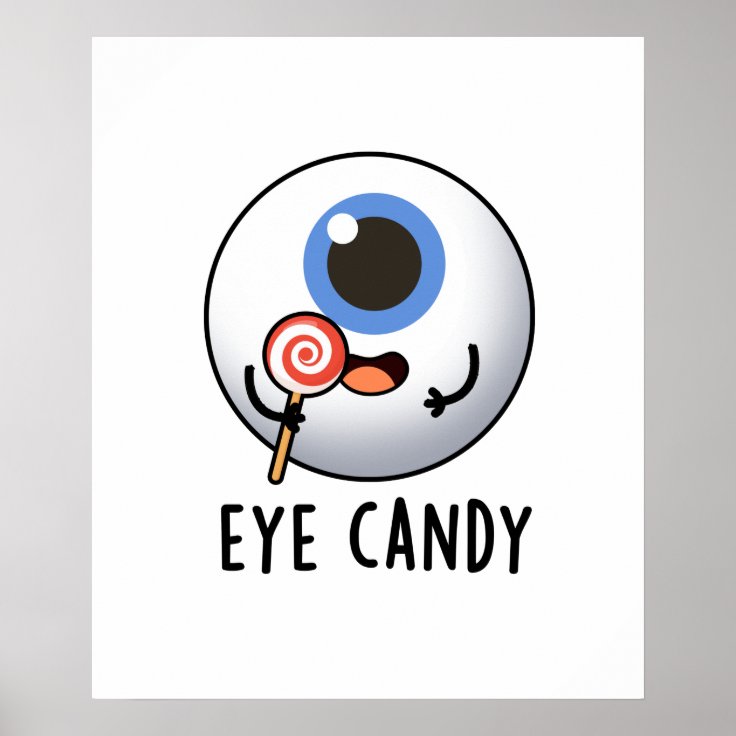 Eye Candy Funny Eyeball Pun Poster | Zazzle