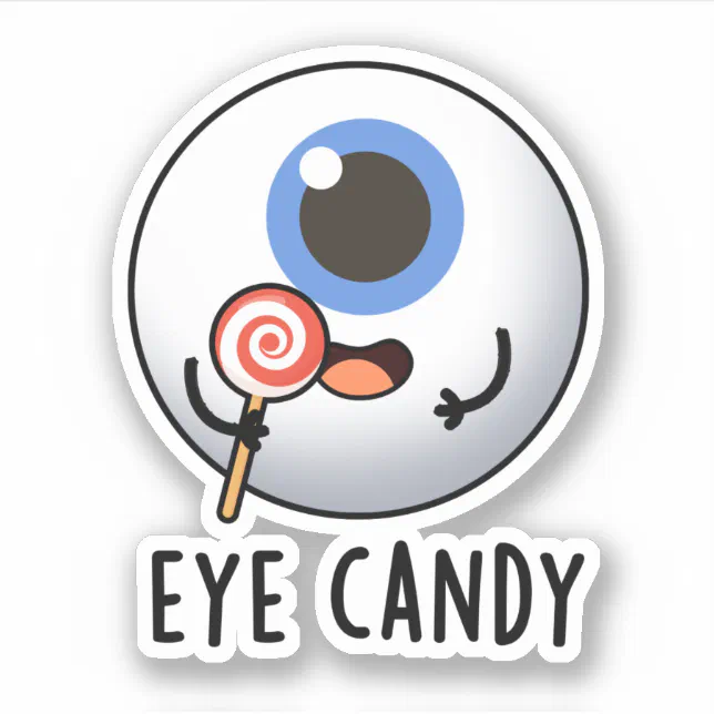 Eye Candy Funny Eyeball Pun Sticker | Zazzle